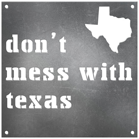 Texas Laser Cut Raw Steel Sign Spirit Size-DON'T MESS WITH TEXAS